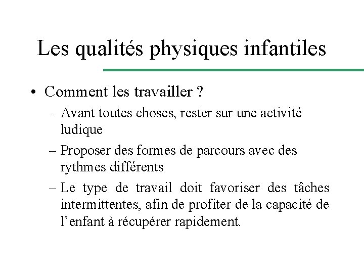 Les qualités physiques infantiles • Comment les travailler ? – Avant toutes choses, rester