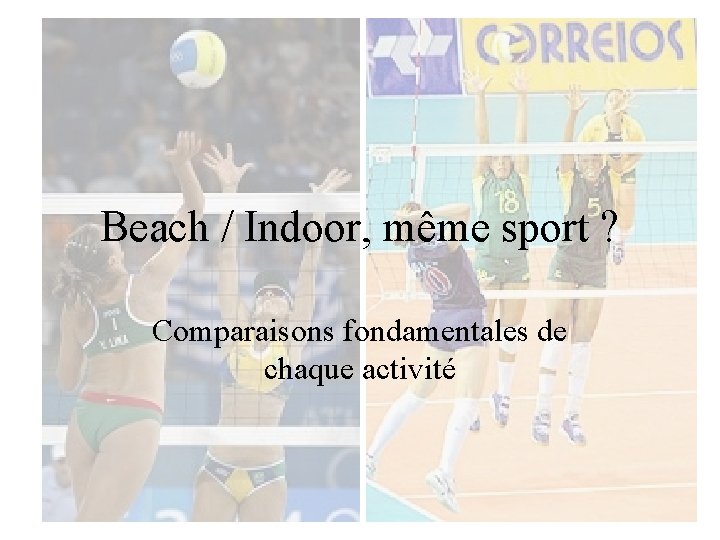 Beach / Indoor, même sport ? Comparaisons fondamentales de chaque activité 