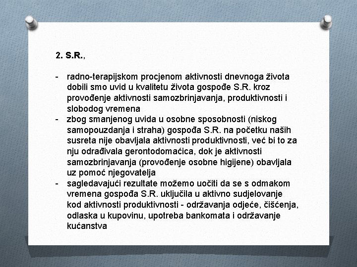 2. S. R. , - radno-terapijskom procjenom aktivnosti dnevnoga života dobili smo uvid u