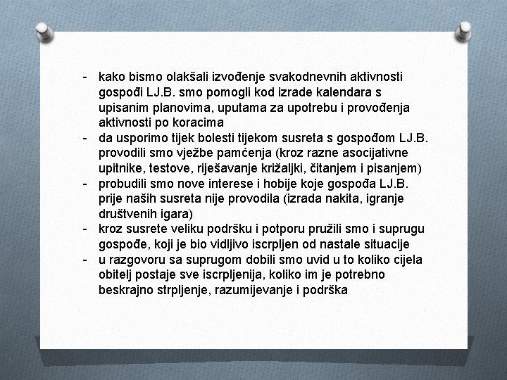 - kako bismo olakšali izvođenje svakodnevnih aktivnosti gospođi LJ. B. smo pomogli kod izrade