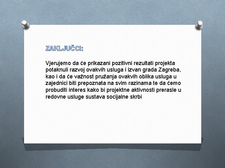 ZAKLJUČCI: Vjerujemo da će prikazani pozitivni rezultati projekta potaknuli razvoj ovakvih usluga i izvan