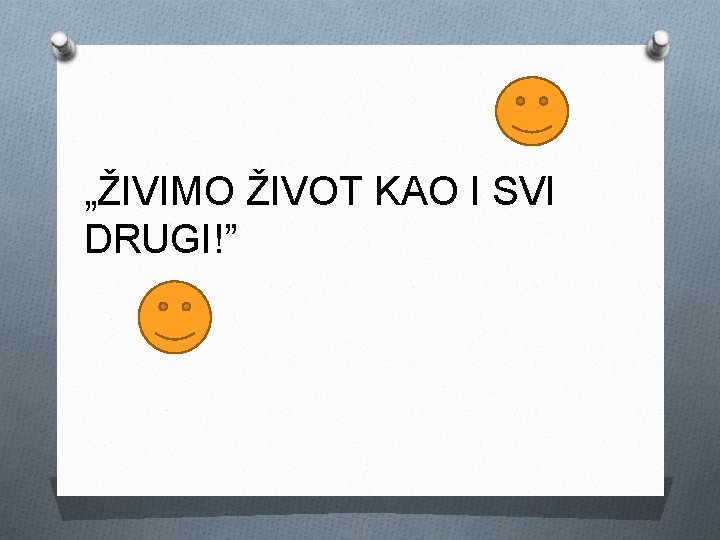 „ŽIVIMO ŽIVOT KAO I SVI DRUGI!” 