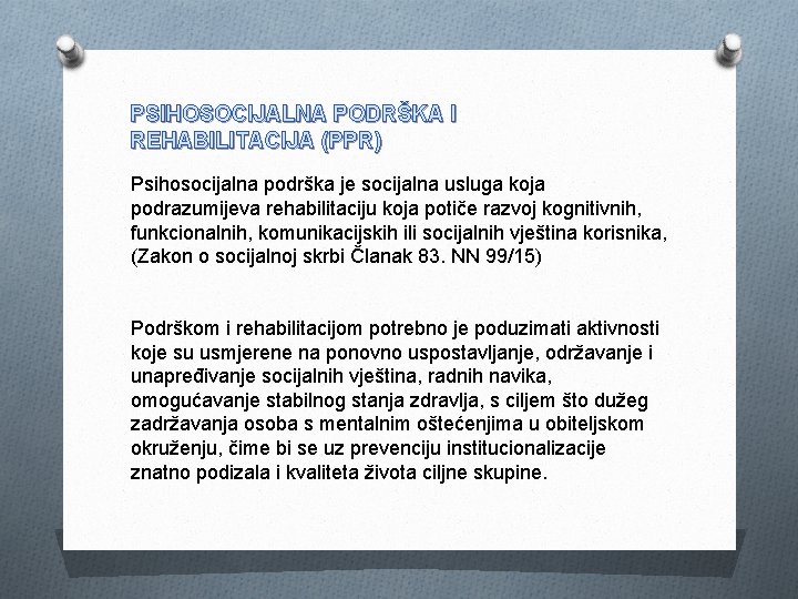 PSIHOSOCIJALNA PODRŠKA I REHABILITACIJA (PPR) Psihosocijalna podrška je socijalna usluga koja podrazumijeva rehabilitaciju koja