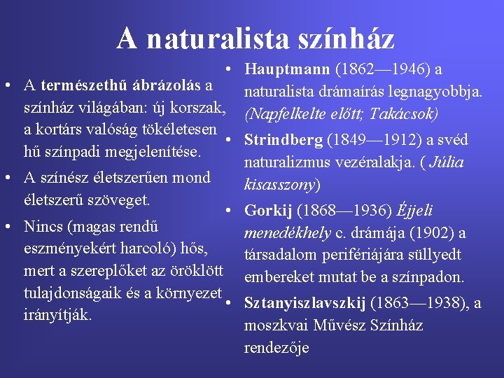 A naturalista színház • Hauptmann (1862— 1946) a • A természethű ábrázolás a naturalista