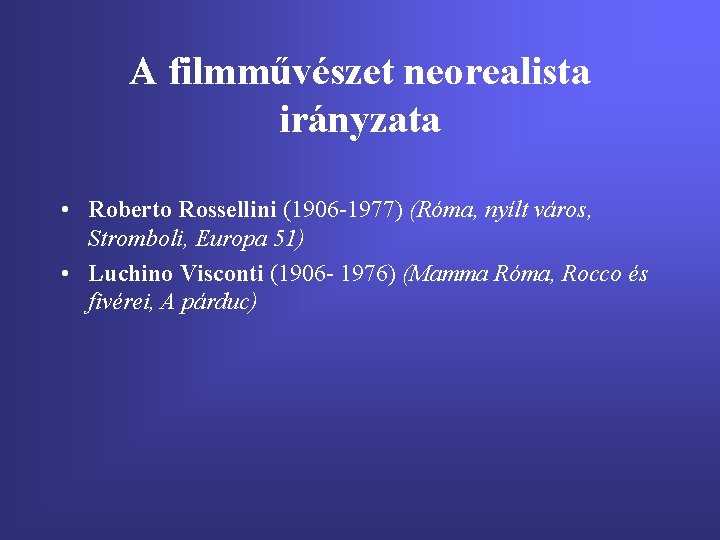 A filmművészet neorealista irányzata • Roberto Rossellini (1906 -1977) (Róma, nyílt város, Stromboli, Europa