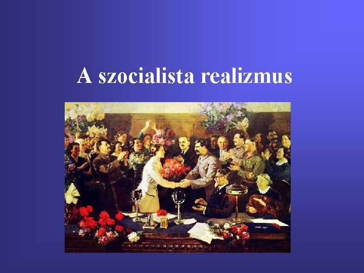 A szocialista realizmus 