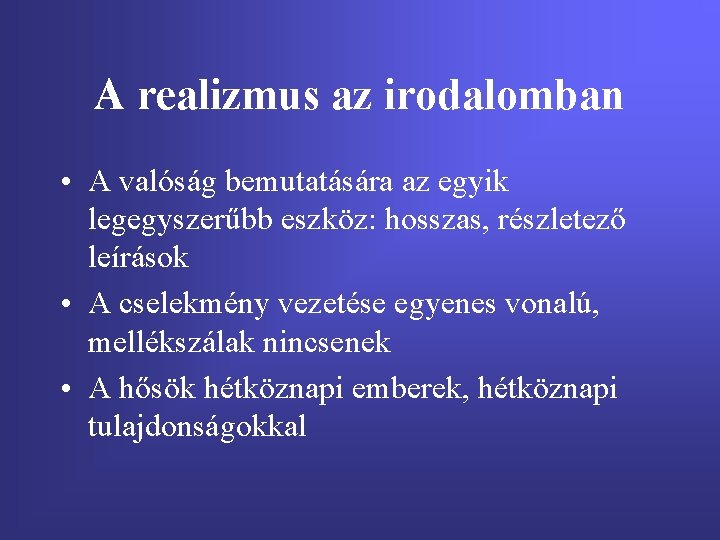 A realizmus az irodalomban • A valóság bemutatására az egyik legegyszerűbb eszköz: hosszas, részletező