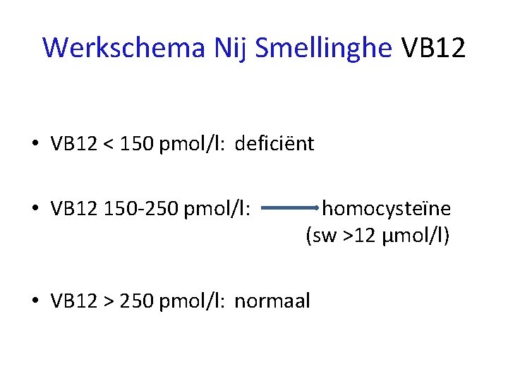 Werkschema Nij Smellinghe VB 12 • VB 12 < 150 pmol/l: deficiënt • VB