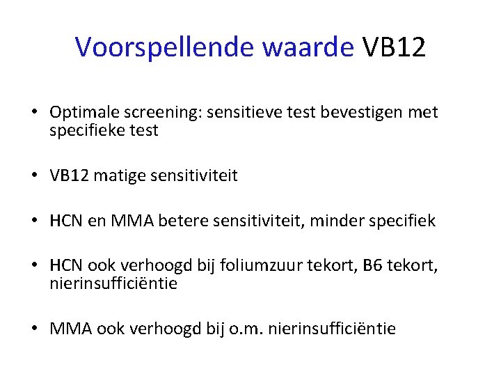 Voorspellende waarde VB 12 • Optimale screening: sensitieve test bevestigen met specifieke test •