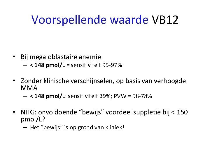 Voorspellende waarde VB 12 • Bij megaloblastaire anemie – < 148 pmol/L = sensitiviteit