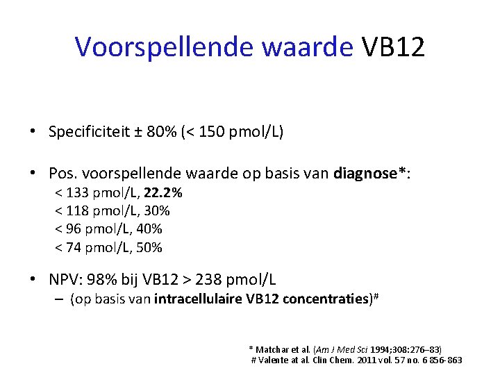 Voorspellende waarde VB 12 • Specificiteit ± 80% (< 150 pmol/L) • Pos. voorspellende