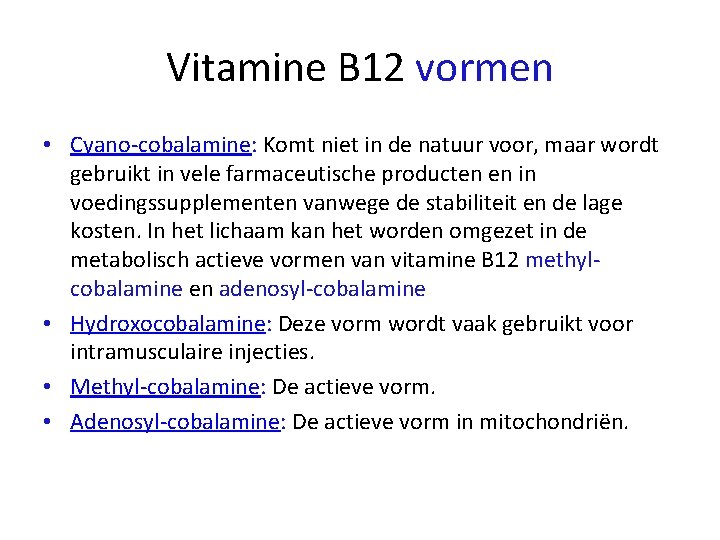 Vitamine B 12 vormen • Cyano-cobalamine: Komt niet in de natuur voor, maar wordt