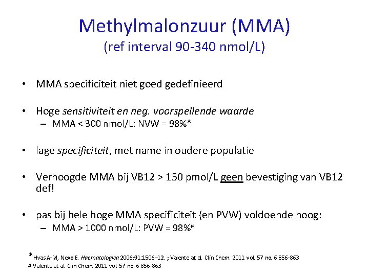 Methylmalonzuur (MMA) (ref interval 90 -340 nmol/L) • MMA specificiteit niet goed gedefinieerd •