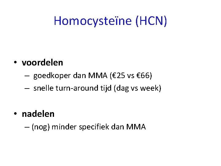 Homocysteïne (HCN) • voordelen – goedkoper dan MMA (€ 25 vs € 66) –