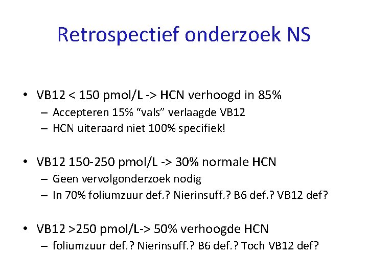 Retrospectief onderzoek NS • VB 12 < 150 pmol/L -> HCN verhoogd in 85%