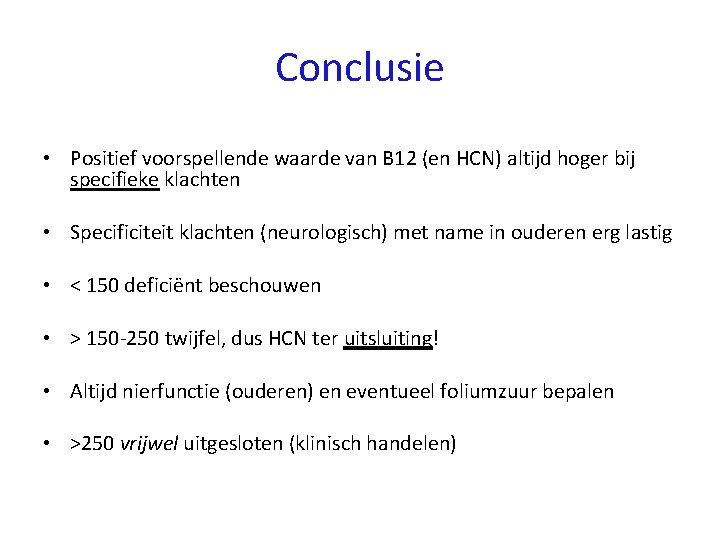 Conclusie • Positief voorspellende waarde van B 12 (en HCN) altijd hoger bij specifieke