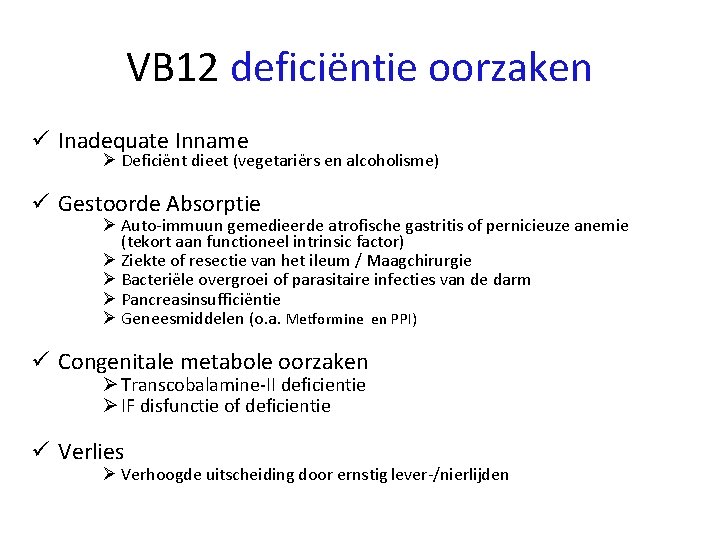 VB 12 deficiëntie oorzaken ü Inadequate Inname Ø Deficiënt dieet (vegetariërs en alcoholisme) ü