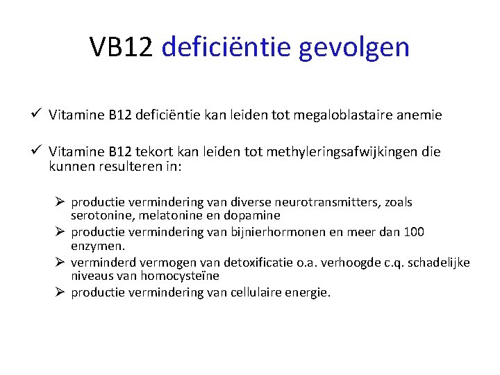 VB 12 deficiëntie gevolgen ü Vitamine B 12 deficiëntie kan leiden tot megaloblastaire anemie