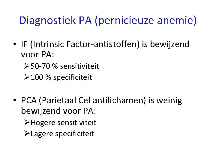 Diagnostiek PA (pernicieuze anemie) • IF (Intrinsic Factor-antistoffen) is bewijzend voor PA: Ø 50