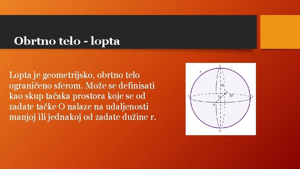 Obrtno telo - lopta Lopta je geometrijsko, obrtno telo ograničeno sferom. Može se definisati
