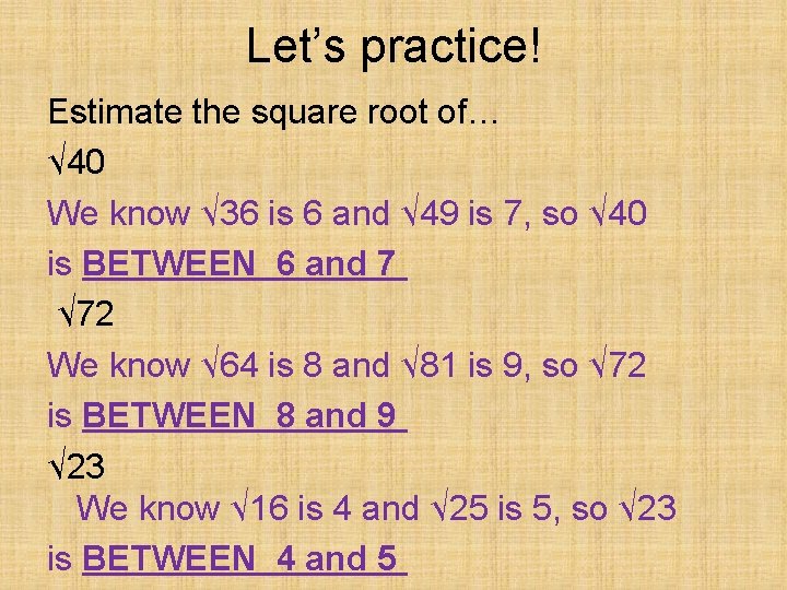 Let’s practice! Estimate the square root of… √ 40 We know √ 36 is