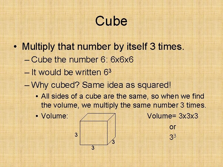 Cube • Multiply that number by itself 3 times. – Cube the number 6: