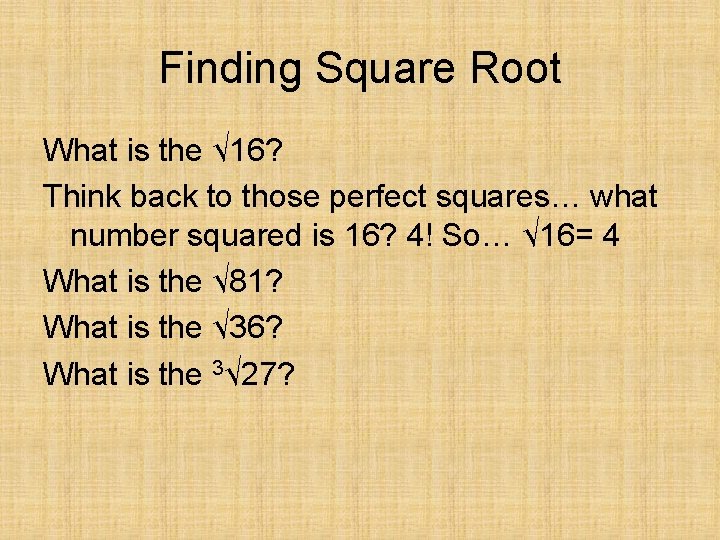 Finding Square Root What is the √ 16? Think back to those perfect squares…
