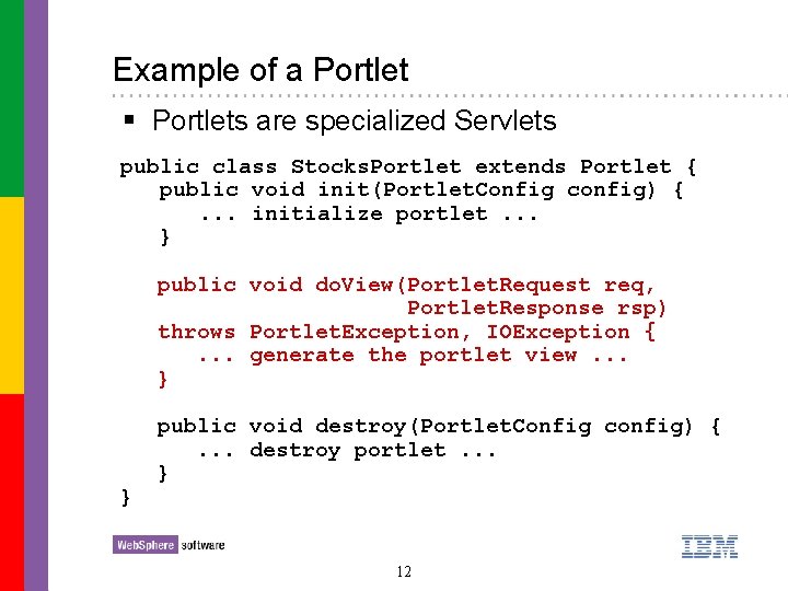 Example of a Portlet § Portlets are specialized Servlets public class Stocks. Portlet extends