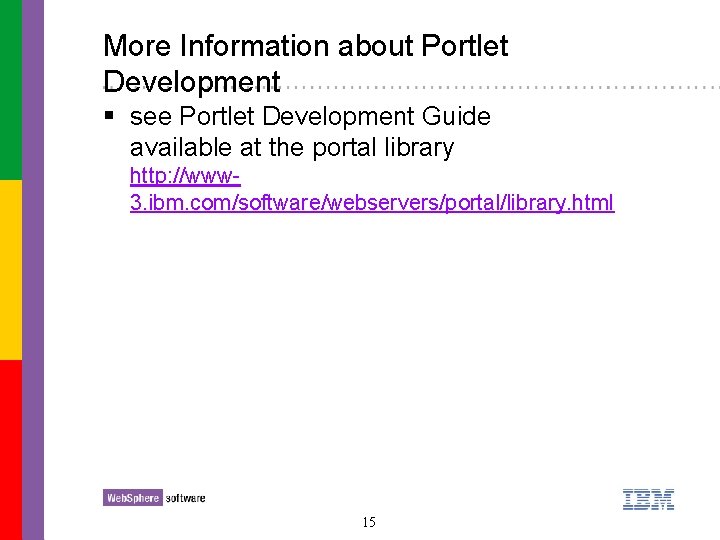 More Information about Portlet Development § see Portlet Development Guide available at the portal