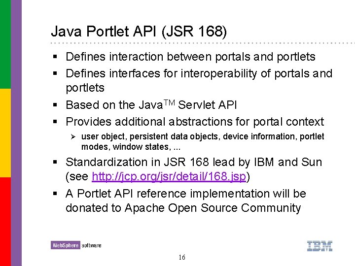 Java Portlet API (JSR 168) § Defines interaction between portals and portlets § Defines