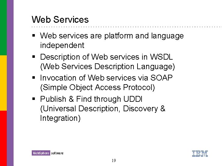 Web Services § Web services are platform and language independent § Description of Web