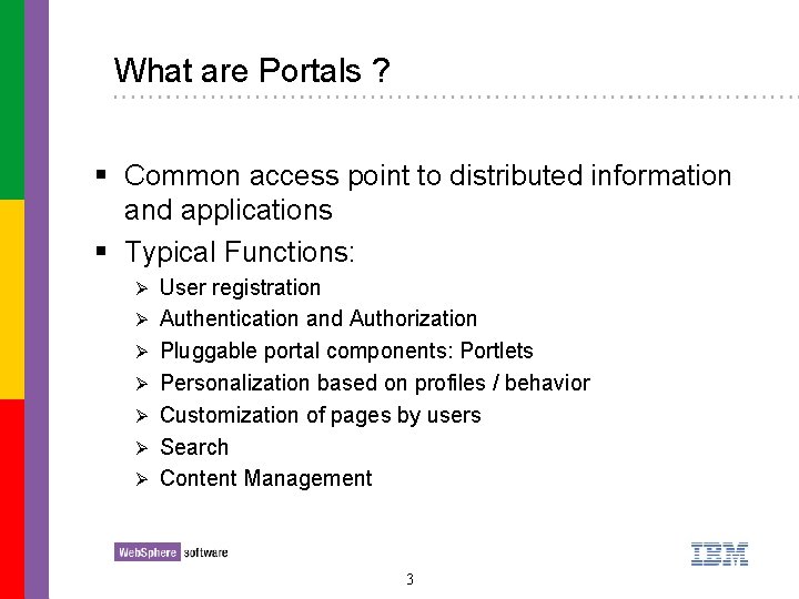 What are Portals ? § Common access point to distributed information and applications §