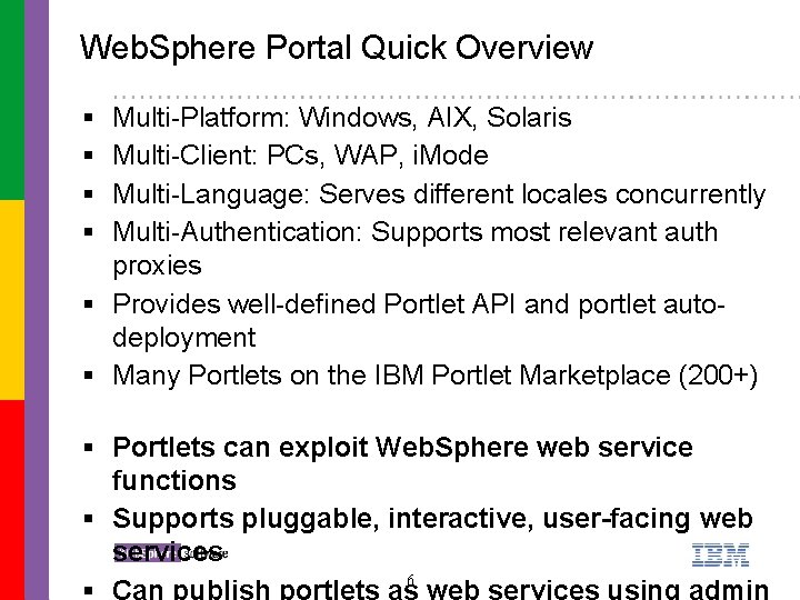 Web. Sphere Portal Quick Overview § § Multi-Platform: Windows, AIX, Solaris Multi-Client: PCs, WAP,
