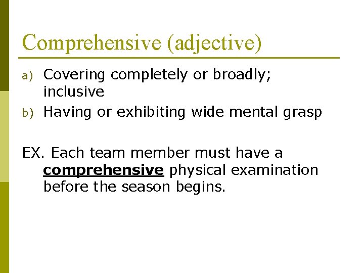 Comprehensive (adjective) a) b) Covering completely or broadly; inclusive Having or exhibiting wide mental