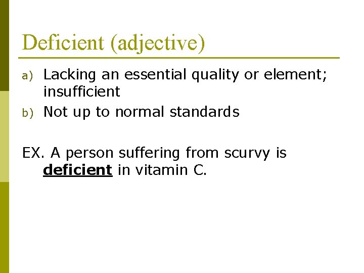 Deficient (adjective) a) b) Lacking an essential quality or element; insufficient Not up to