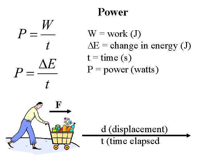 Power W = work (J) ∆E = change in energy (J) t = time