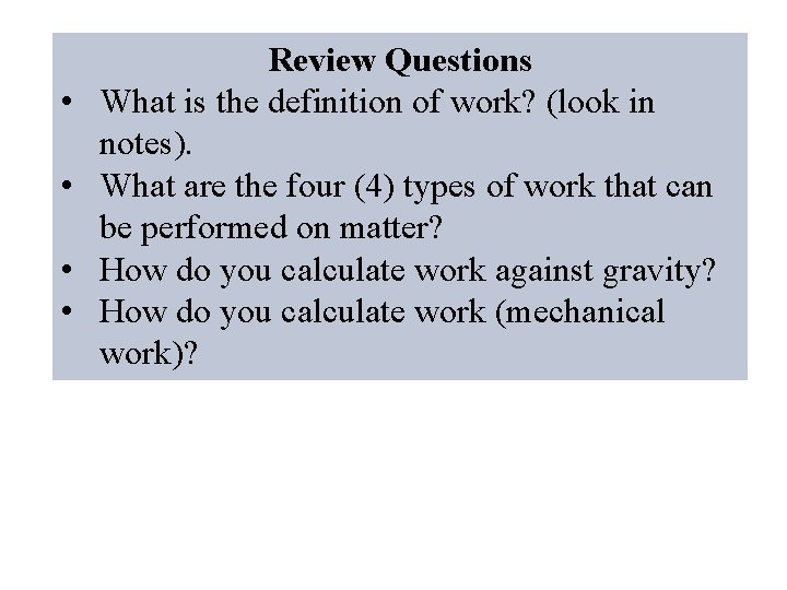  • • Review Questions What is the definition of work? (look in notes).