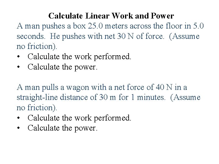 Calculate Linear Work and Power A man pushes a box 25. 0 meters across