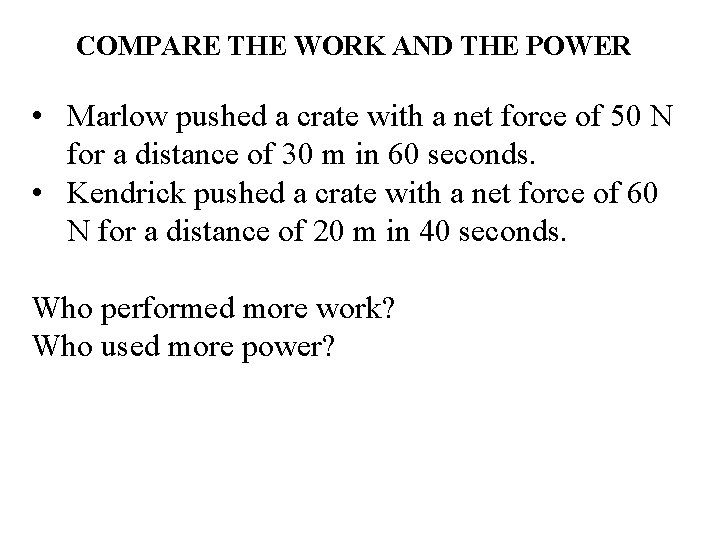 COMPARE THE WORK AND THE POWER • Marlow pushed a crate with a net