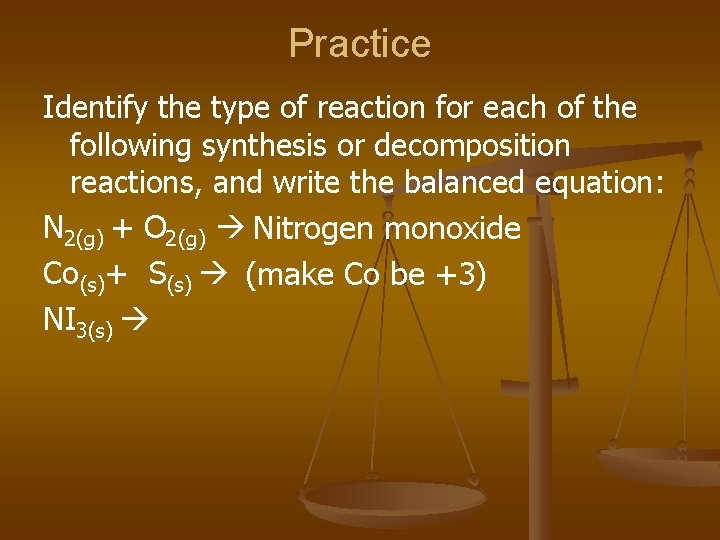 Practice Identify the type of reaction for each of the following synthesis or decomposition