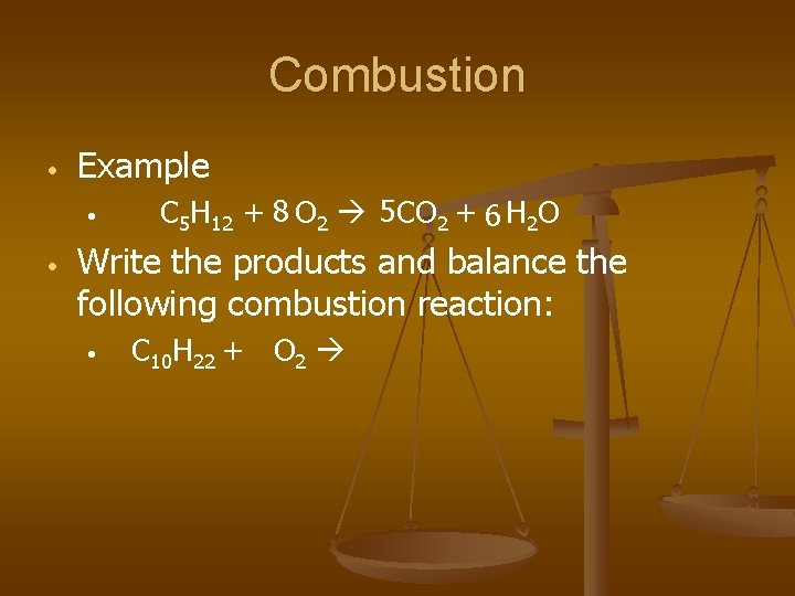 Combustion • Example • • C 5 H 12 + 8 O 2 5