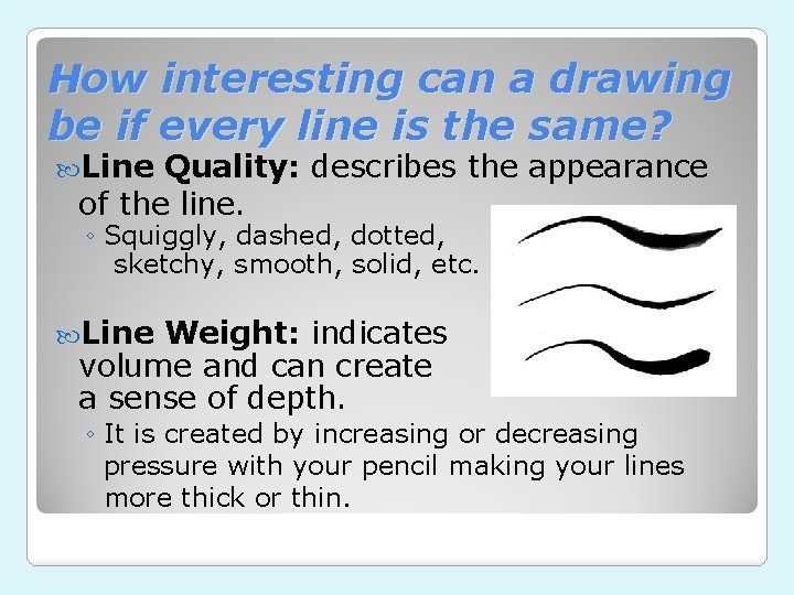 How interesting can a drawing be if every line is the same? Line Quality: