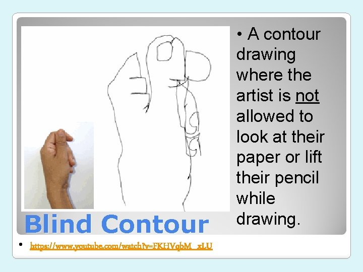Blind Contour • https: //www. youtube. com/watch? v=FKHVqb. M_x. LU • A contour drawing