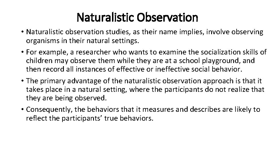 Naturalistic Observation • Naturalistic observation studies, as their name implies, involve observing organisms in