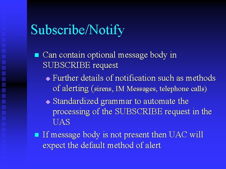 Subscribe/Notify n n Can contain optional message body in SUBSCRIBE request u Further details