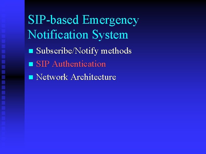 SIP-based Emergency Notification System Subscribe/Notify methods n SIP Authentication n Network Architecture n 