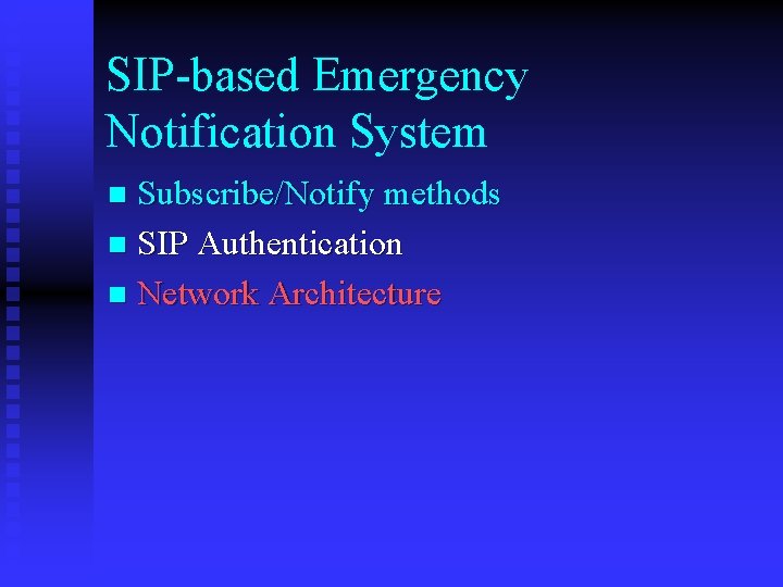 SIP-based Emergency Notification System Subscribe/Notify methods n SIP Authentication n Network Architecture n 