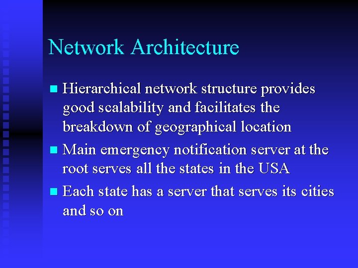 Network Architecture Hierarchical network structure provides good scalability and facilitates the breakdown of geographical