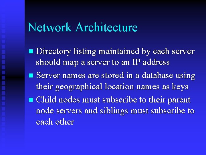 Network Architecture Directory listing maintained by each server should map a server to an