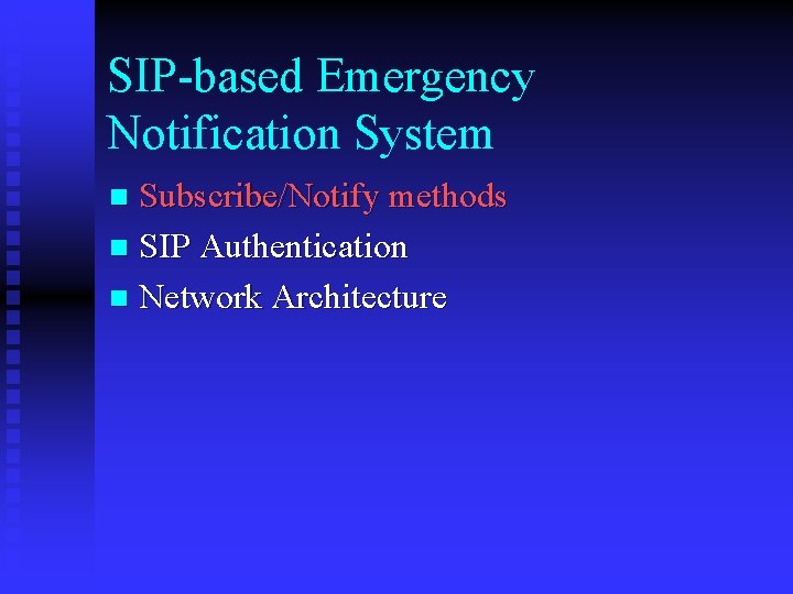 SIP-based Emergency Notification System Subscribe/Notify methods n SIP Authentication n Network Architecture n 